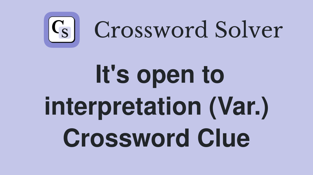 It's open to interpretation (Var.) Crossword Clue