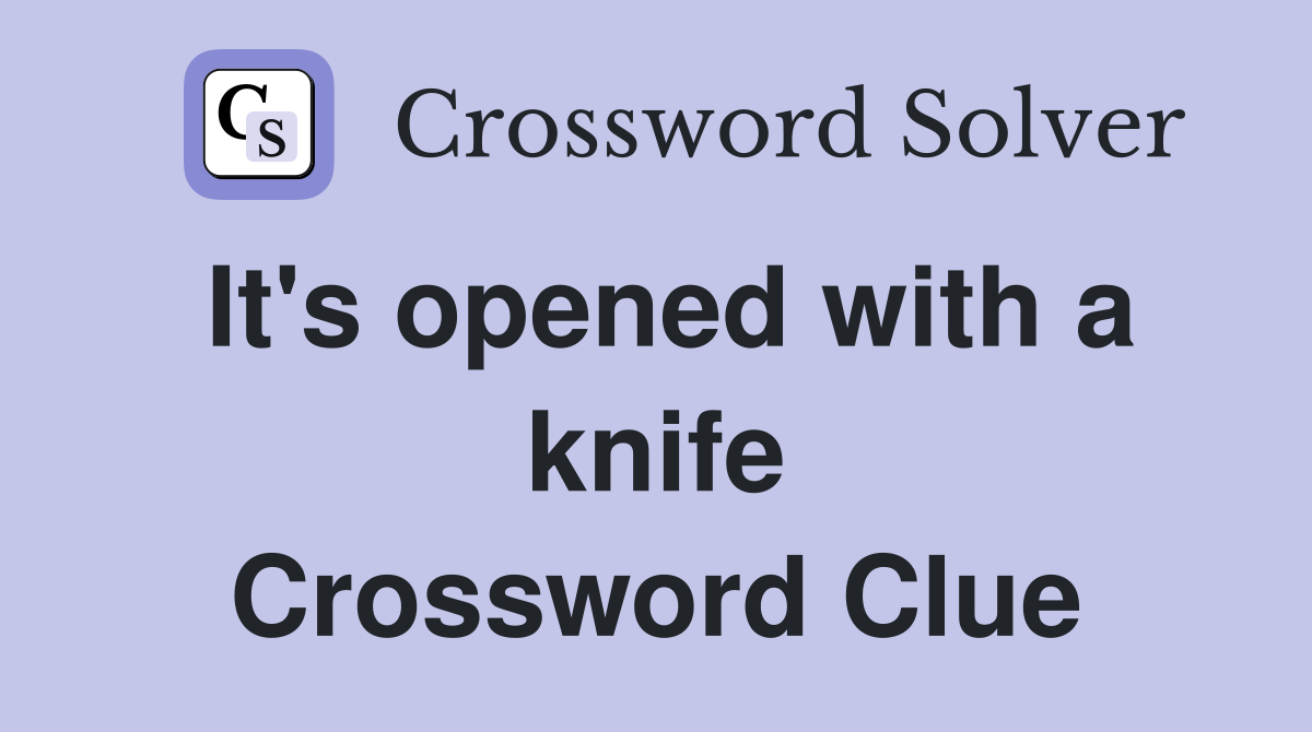It's opened with a knife Crossword Clue