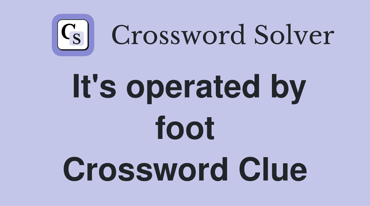 It's operated by foot Crossword Clue