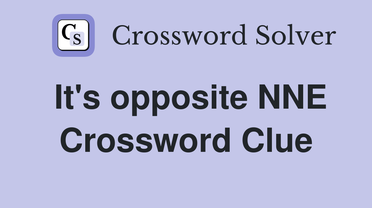 It's opposite NNE Crossword Clue
