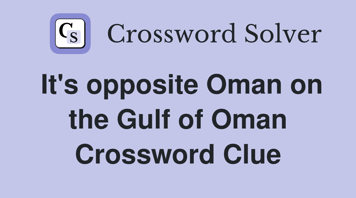 It's opposite Oman on the Gulf of Oman Crossword Clue