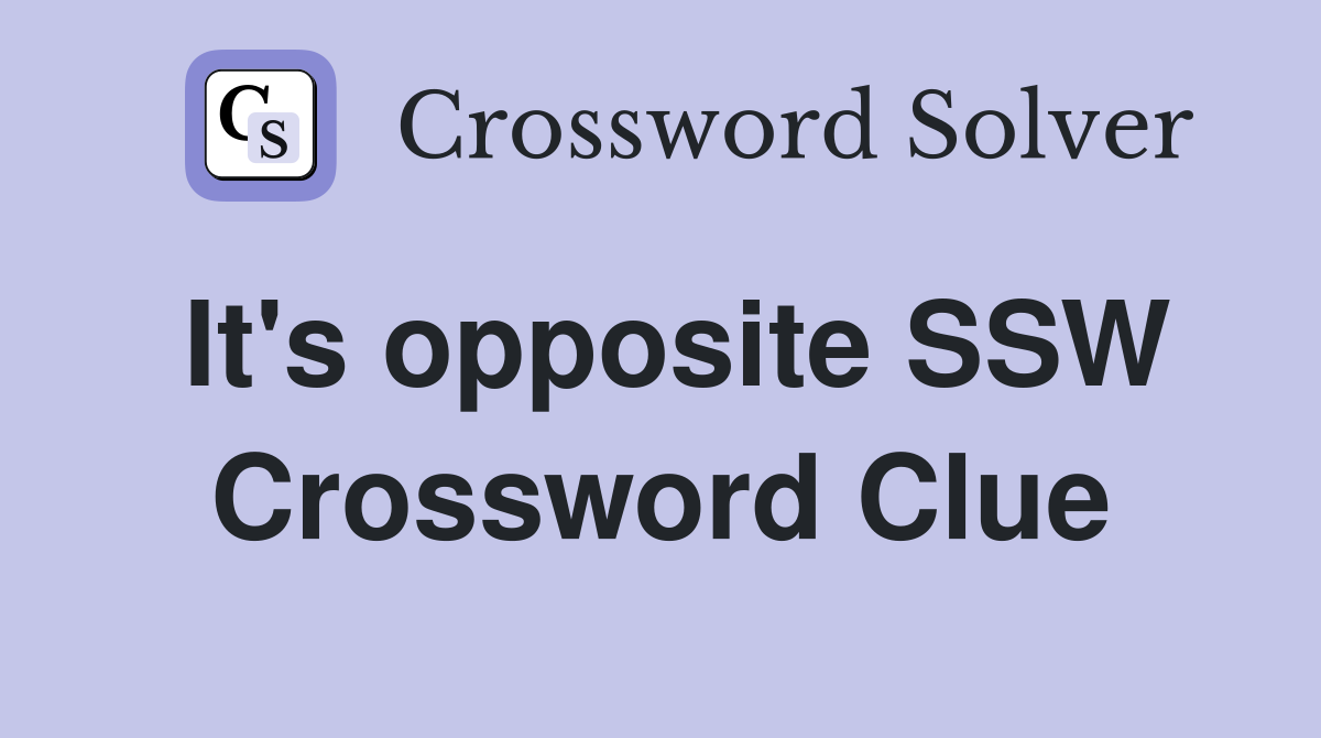 It's opposite SSW Crossword Clue