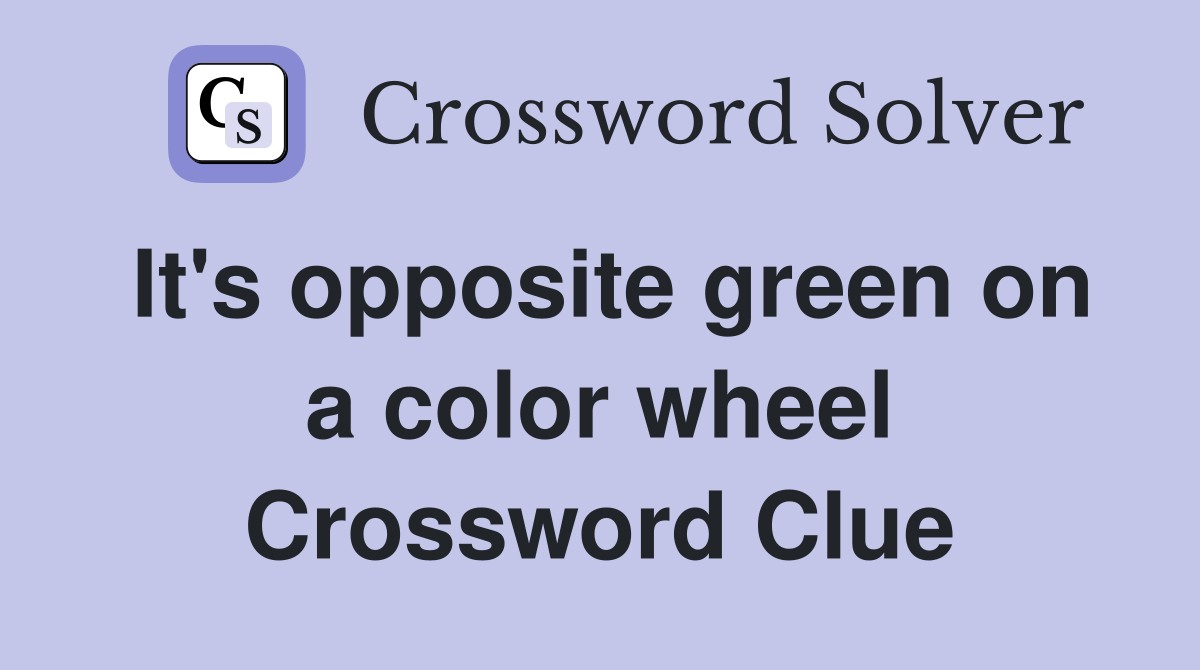 It's opposite green on a color wheel Crossword Clue