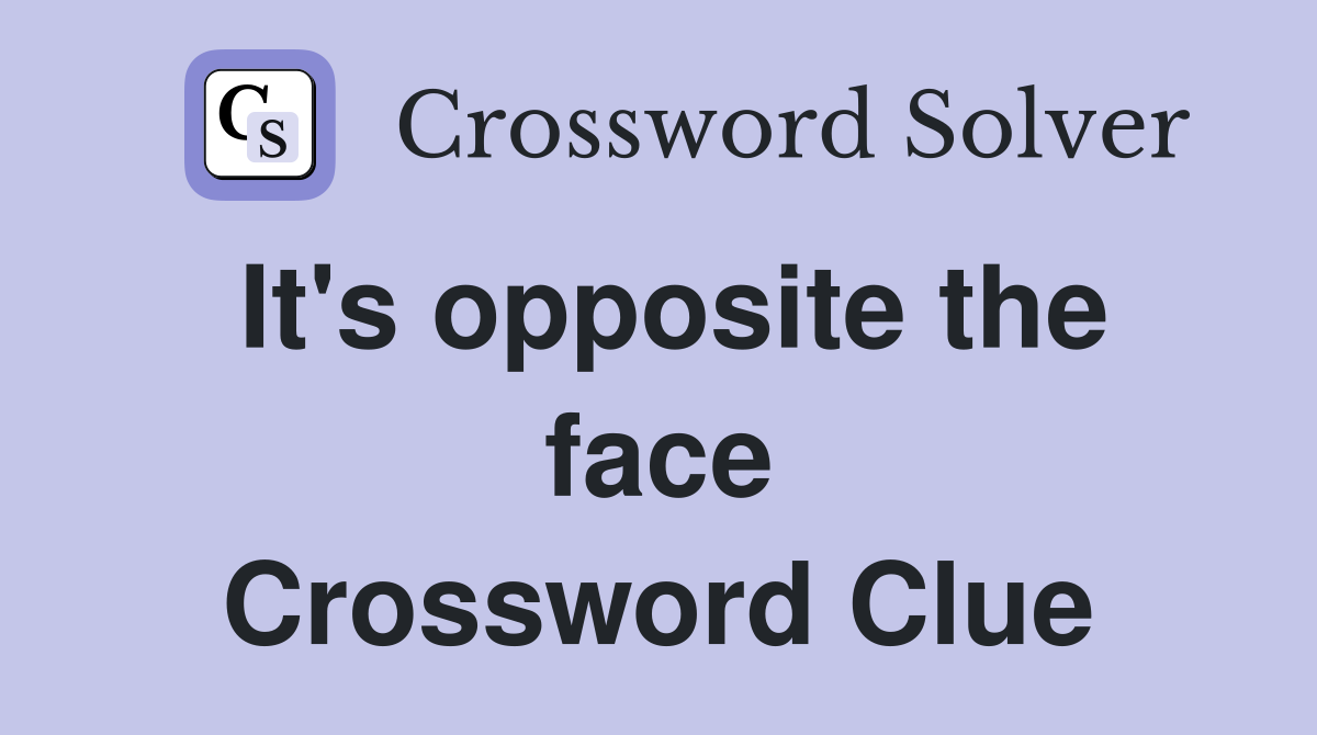 It's opposite the face Crossword Clue
