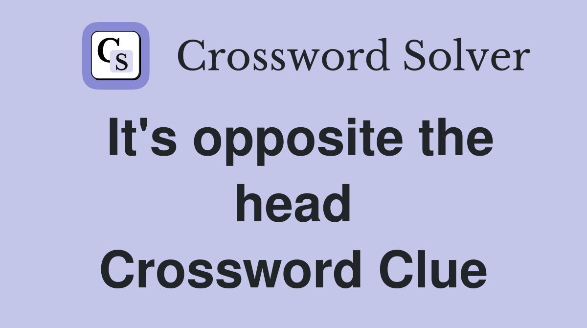 It's opposite the head Crossword Clue