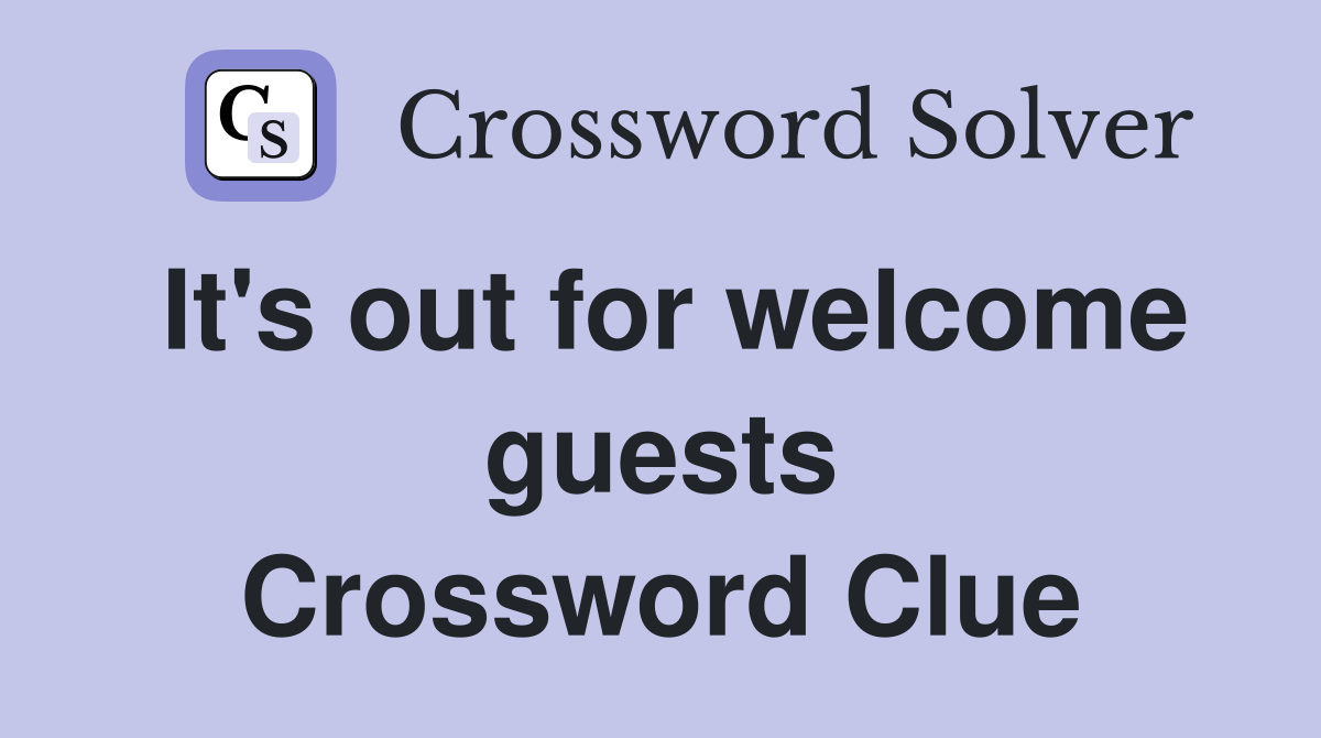 It's out for welcome guests Crossword Clue