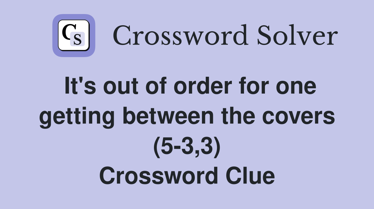 It's out of order for one getting between the covers (5-3,3) Crossword Clue