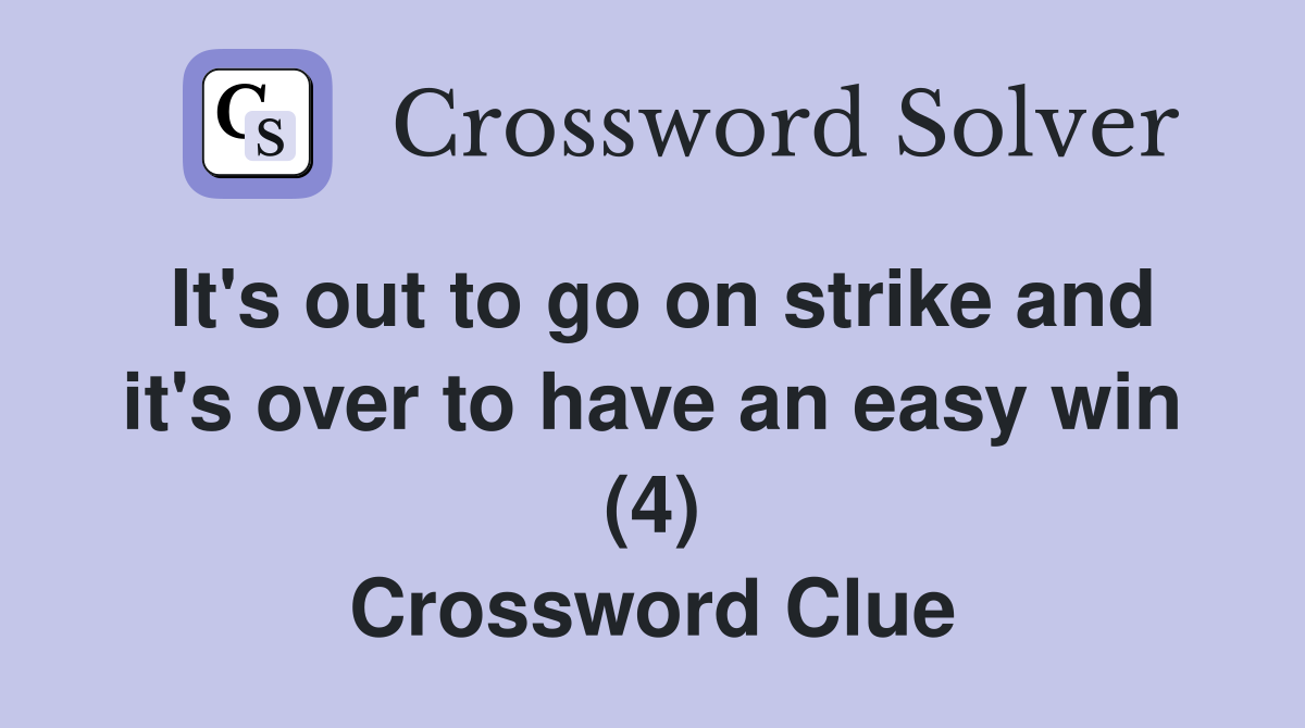 It's out to go on strike and it's over to have an easy win (4) Crossword Clue