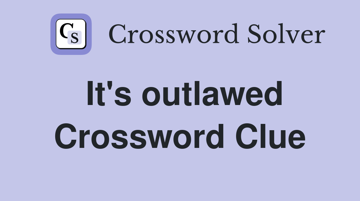 It's outlawed Crossword Clue