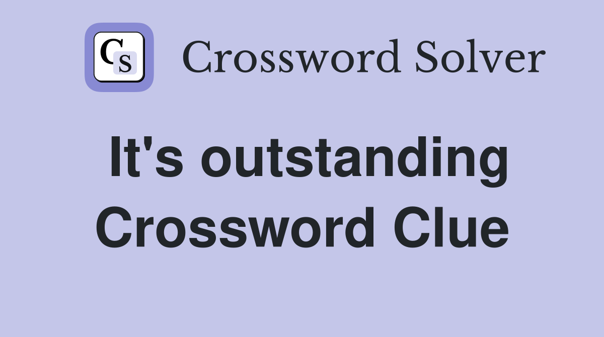 It's outstanding Crossword Clue