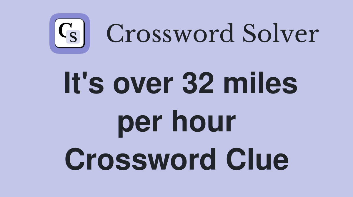 It's over 32 miles per hour Crossword Clue