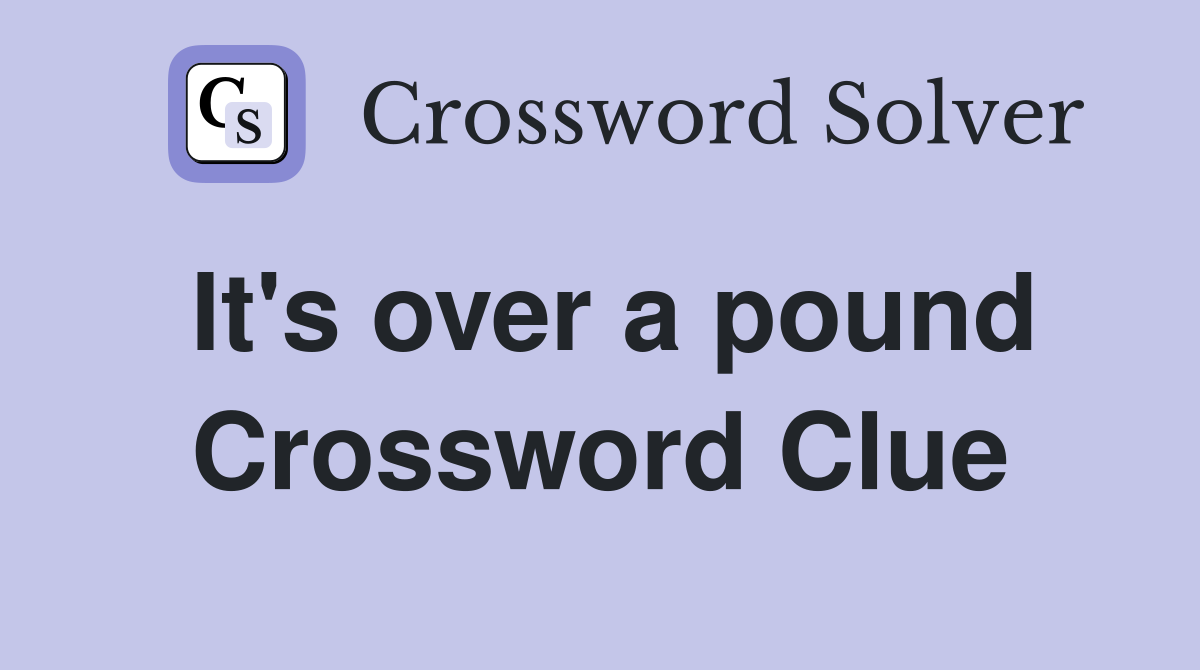 It's over a pound Crossword Clue