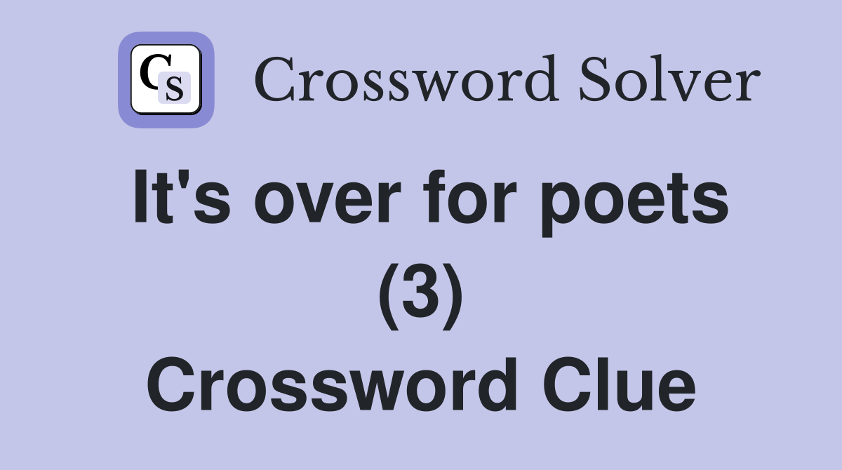 It's over for poets (3) Crossword Clue