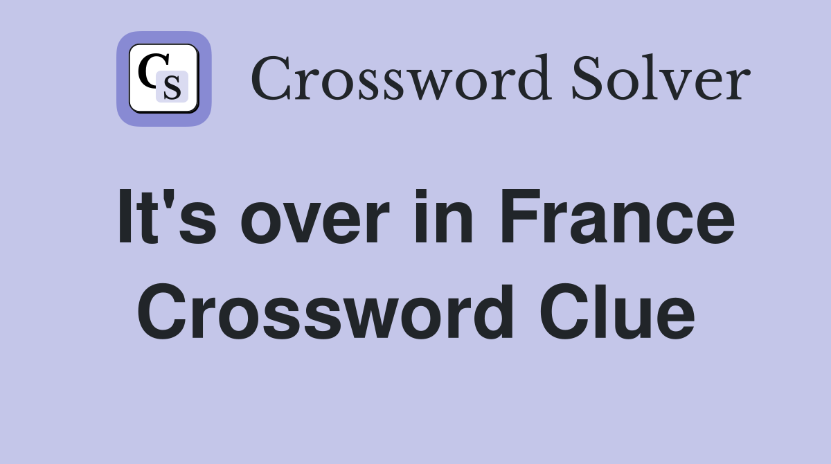 It's over in France Crossword Clue