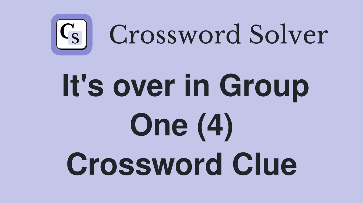 It's over in Group One (4) Crossword Clue