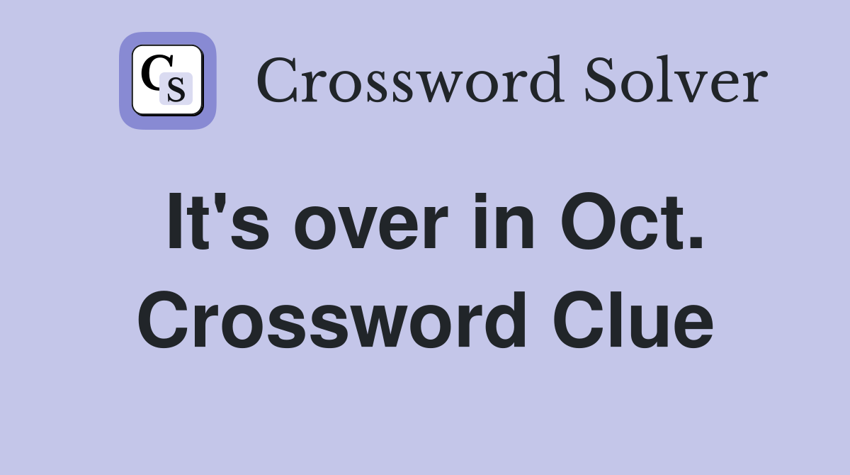 It's over in Oct. Crossword Clue