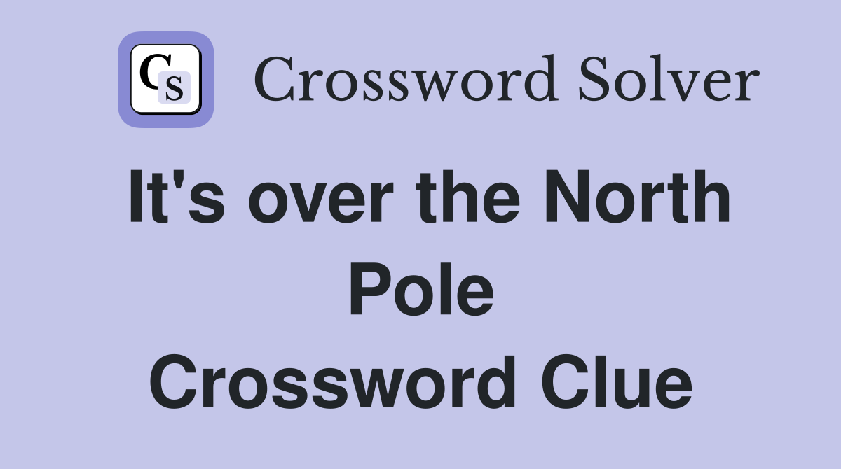 It's over the North Pole Crossword Clue