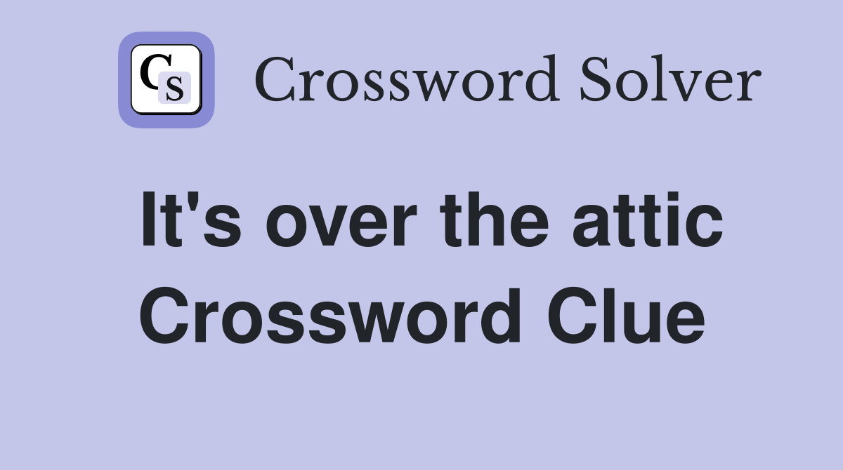 It's over the attic Crossword Clue