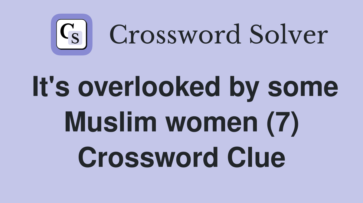 It's overlooked by some Muslim women (7) Crossword Clue