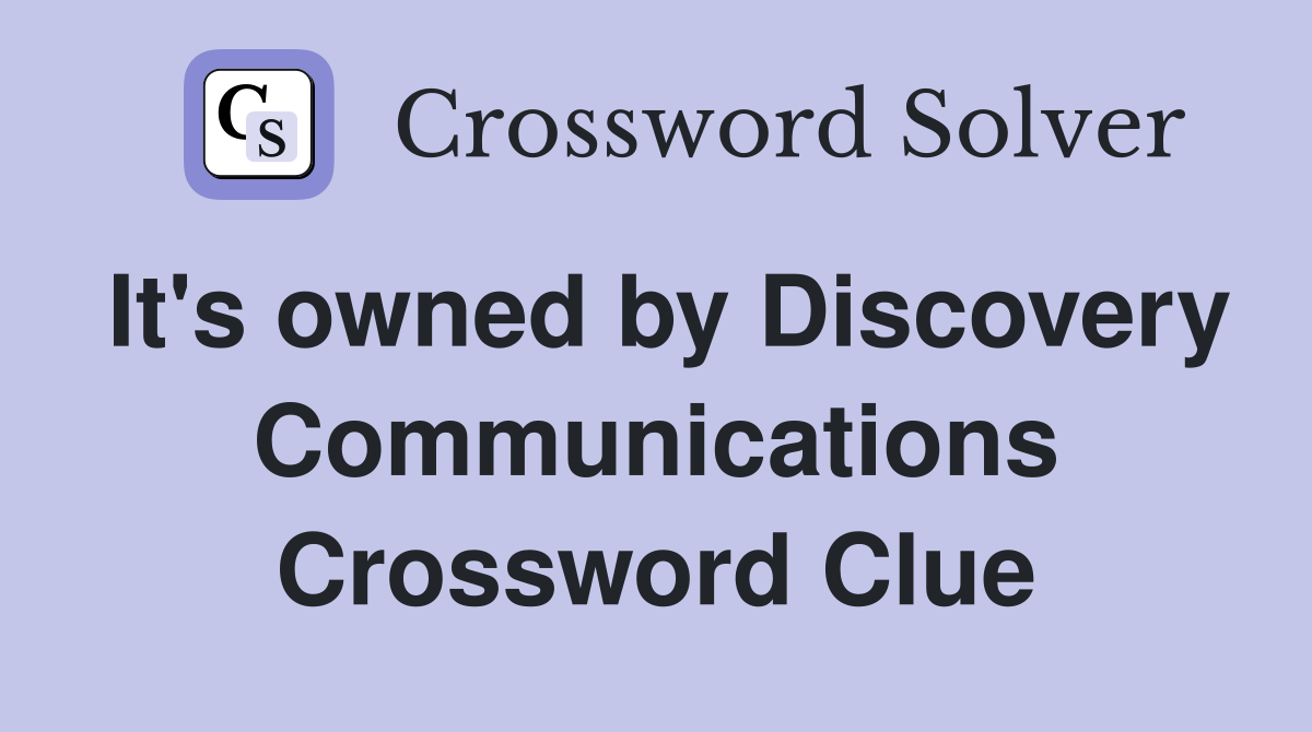 It's owned by Discovery Communications Crossword Clue