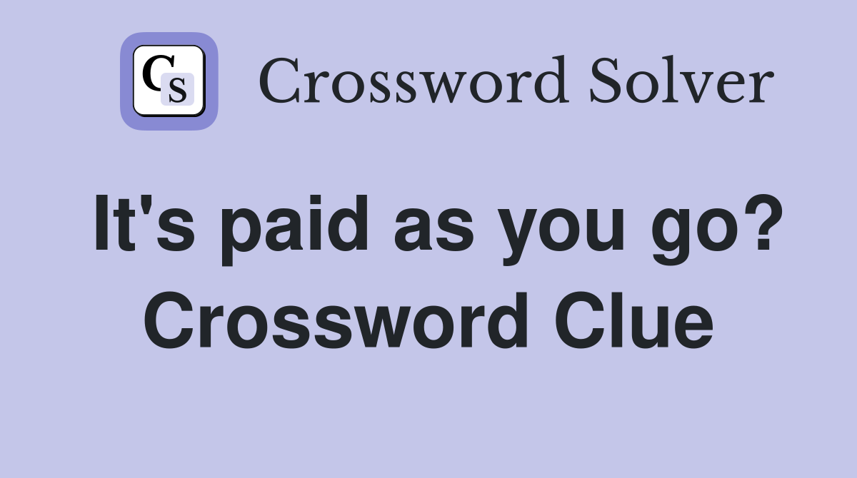 It's paid as you go? Crossword Clue