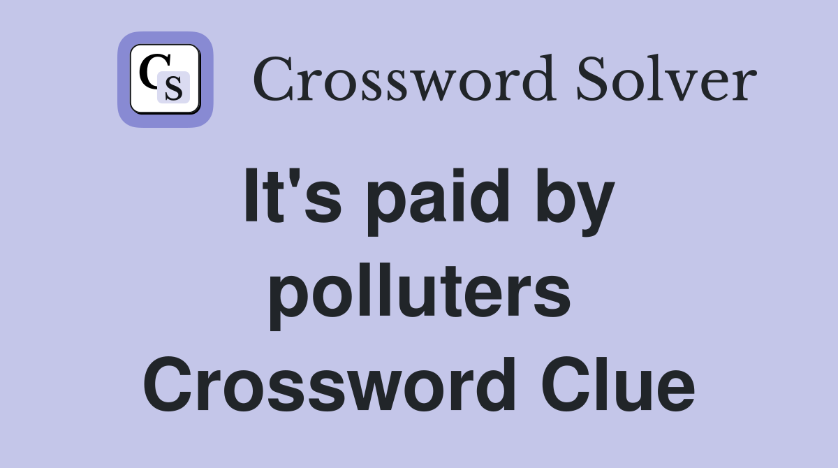 It's paid by polluters Crossword Clue