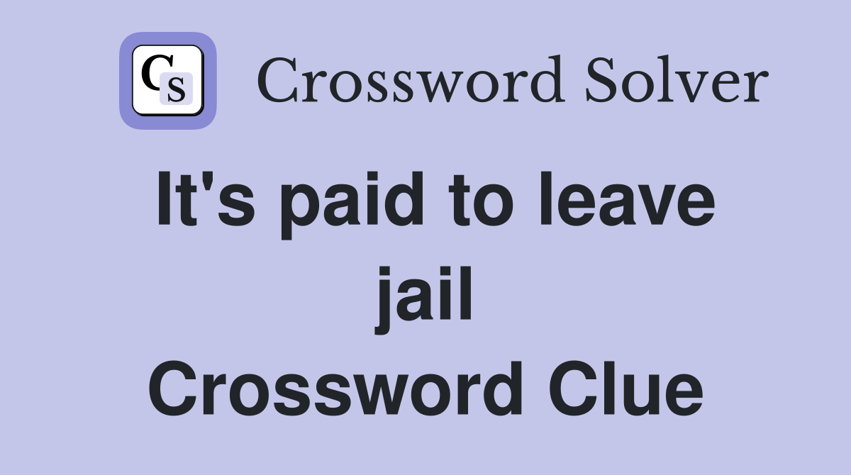 It's paid to leave jail Crossword Clue