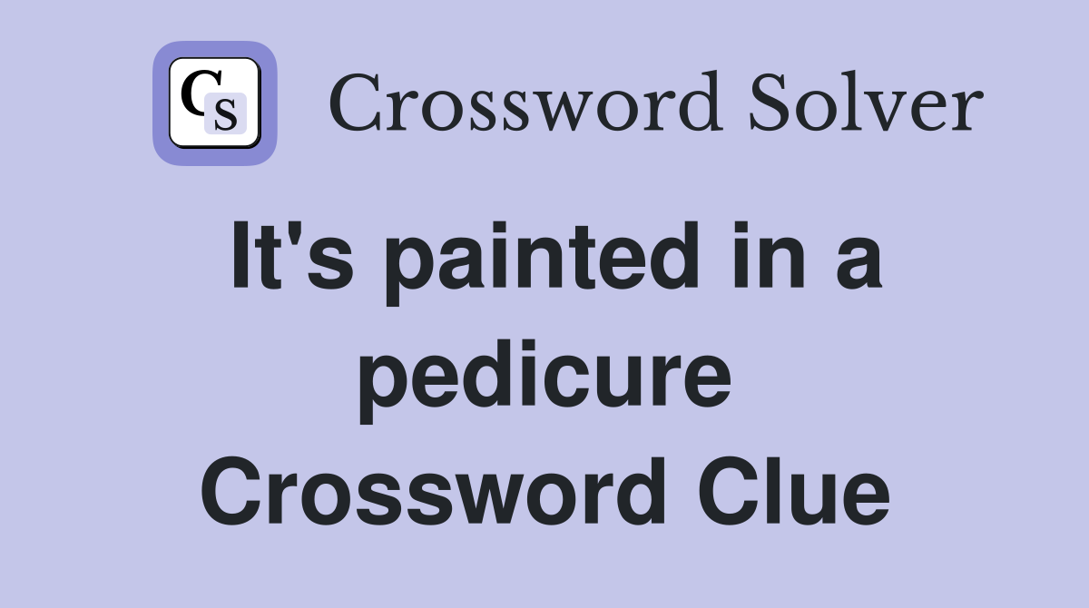 It's painted in a pedicure Crossword Clue