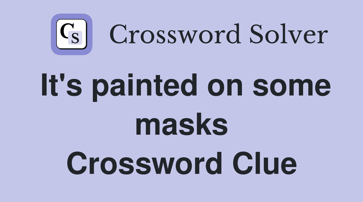 It's painted on some masks Crossword Clue