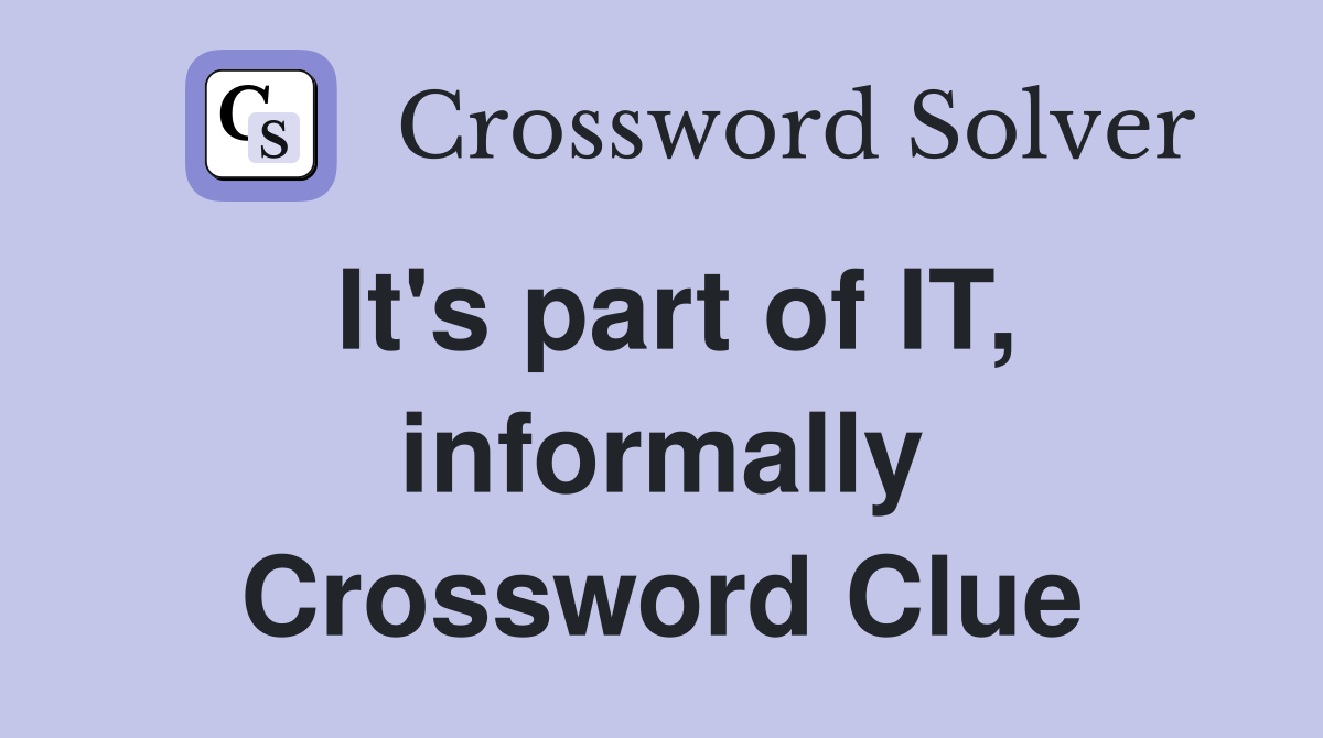 It's part of IT, informally Crossword Clue