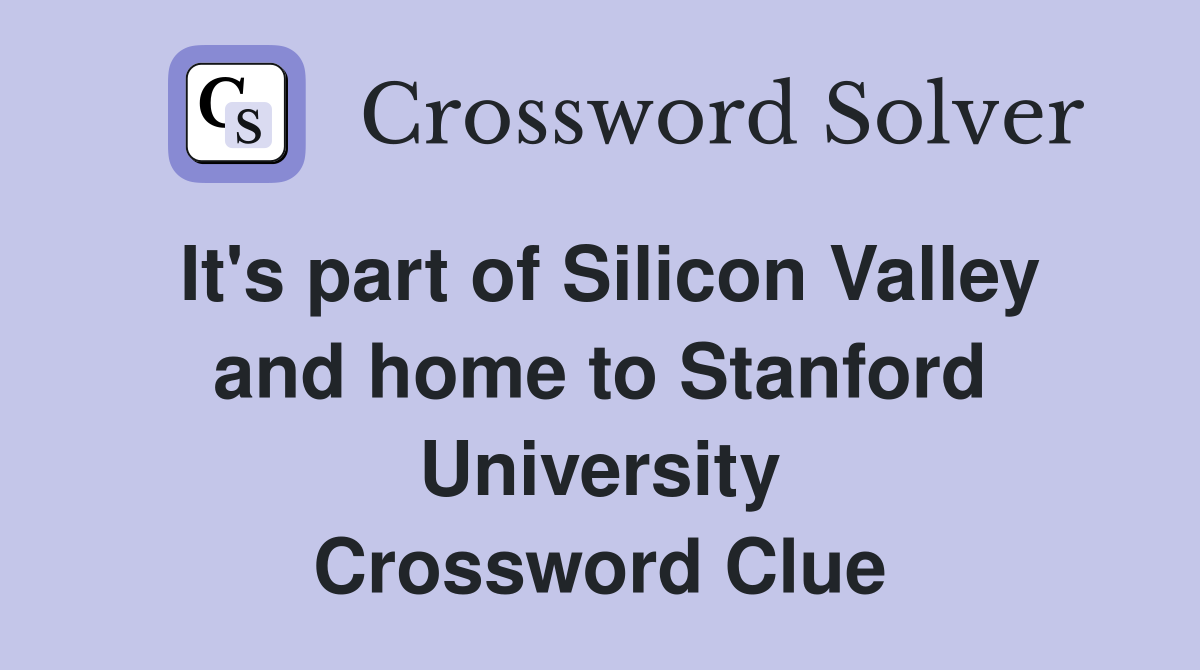 It's part of Silicon Valley and home to Stanford University Crossword Clue