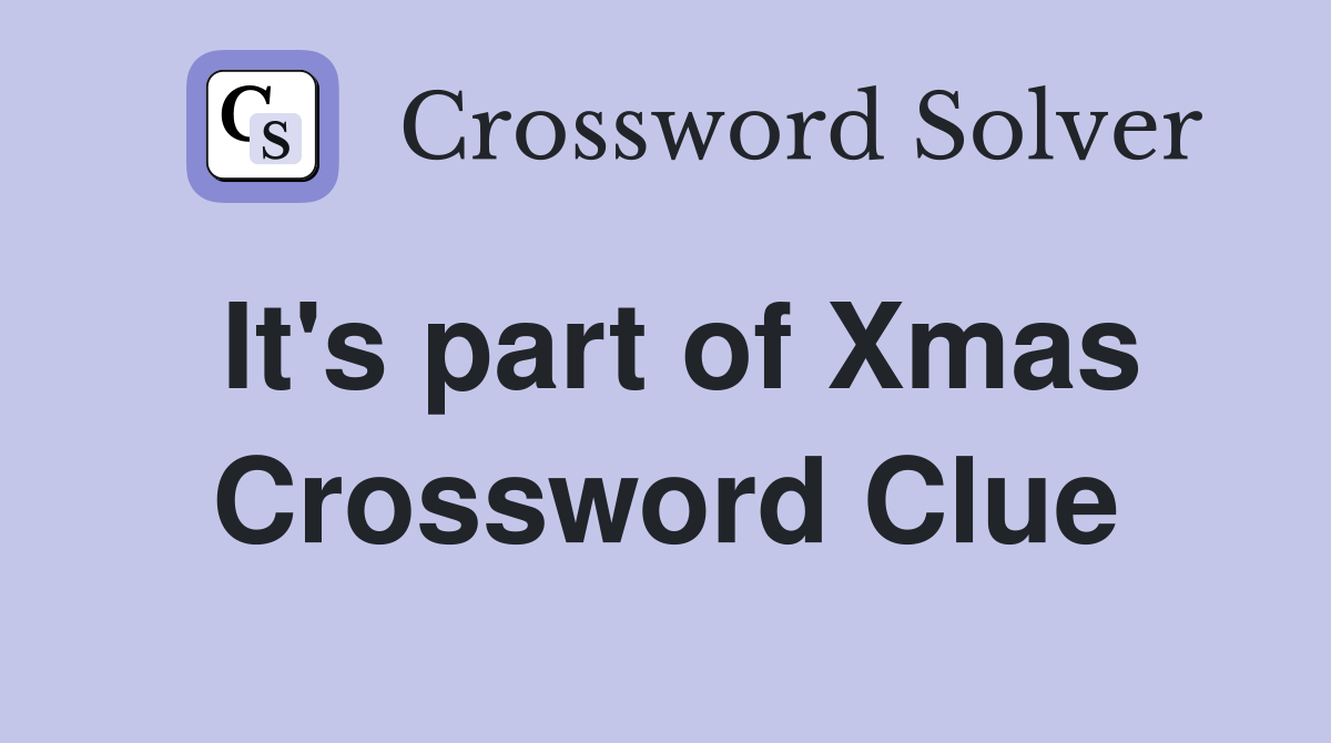 It's part of Xmas Crossword Clue