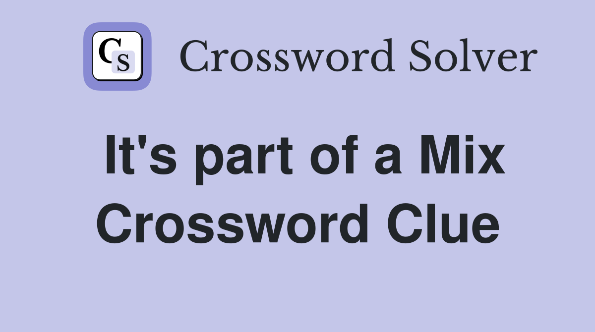 It's part of a Mix Crossword Clue