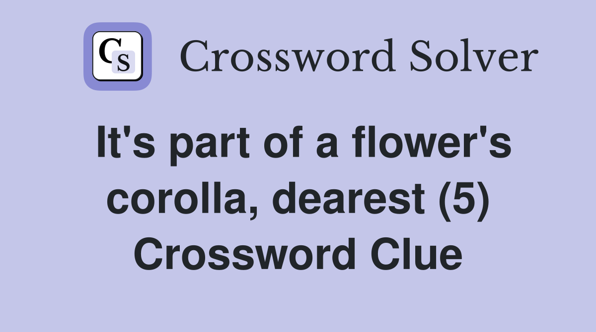 It's part of a flower's corolla, dearest (5) Crossword Clue