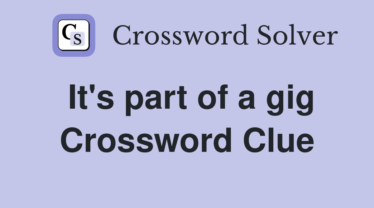 It's part of a gig Crossword Clue