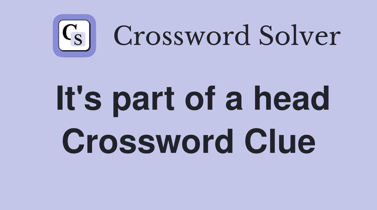 It's part of a head Crossword Clue