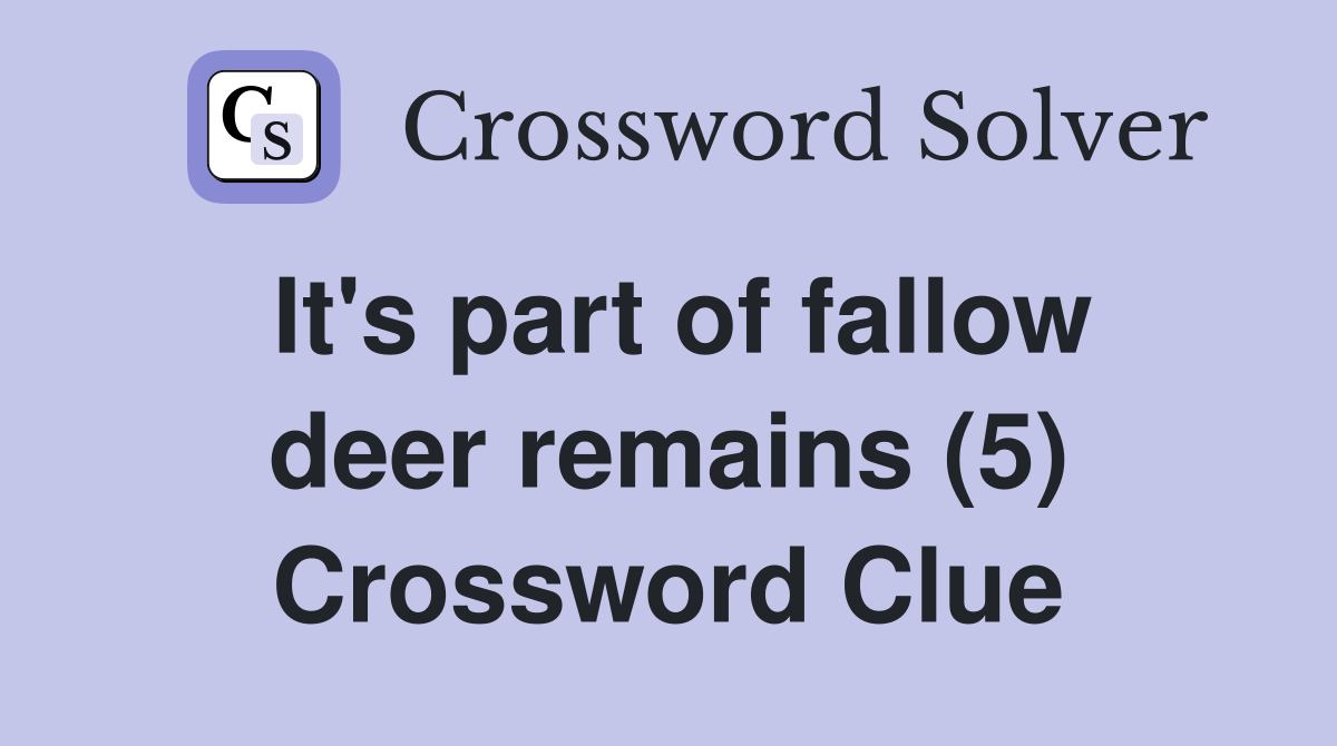 It's part of fallow deer remains (5) Crossword Clue