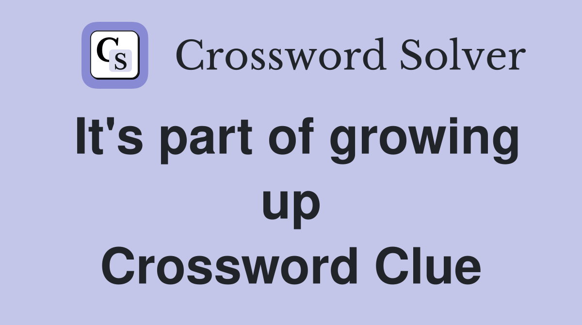 It's part of growing up Crossword Clue