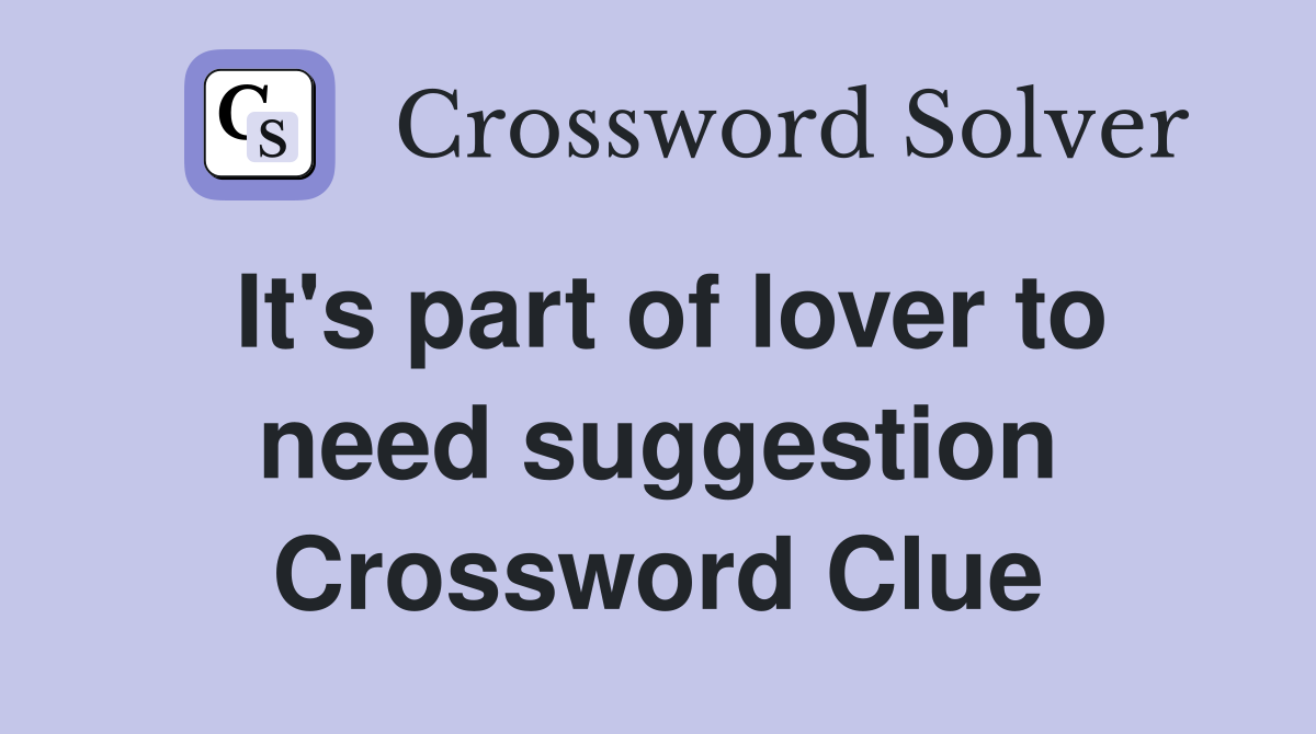 It's part of lover to need suggestion Crossword Clue