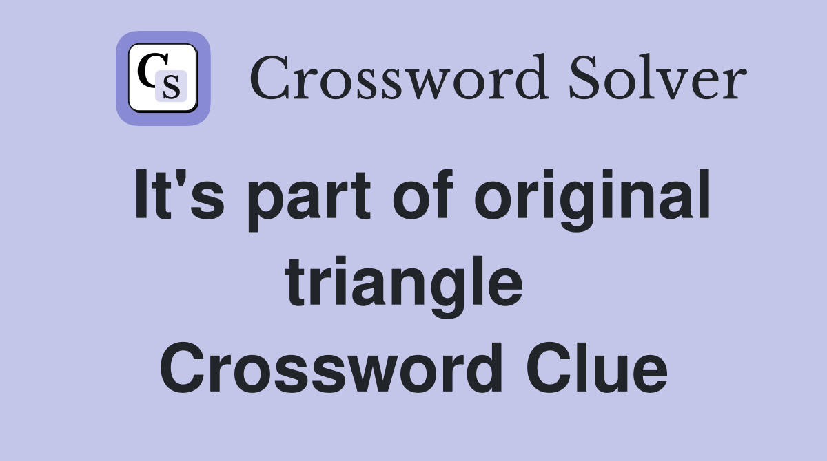 It's part of original triangle  Crossword Clue