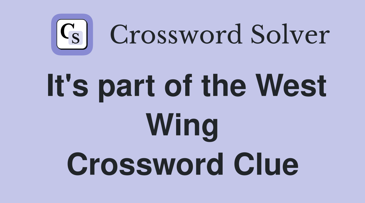 It's part of the West Wing Crossword Clue