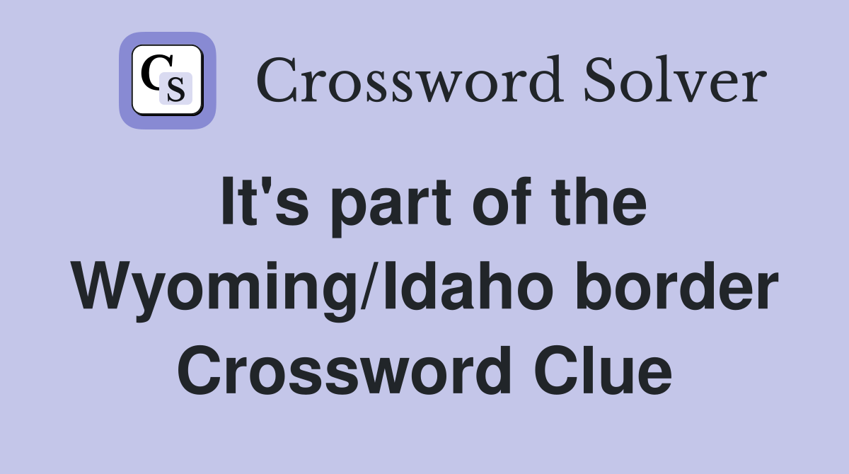 It's part of the Wyoming/Idaho border Crossword Clue