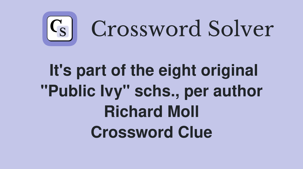 It's part of the eight original "Public Ivy" schs., per author Richard Moll Crossword Clue