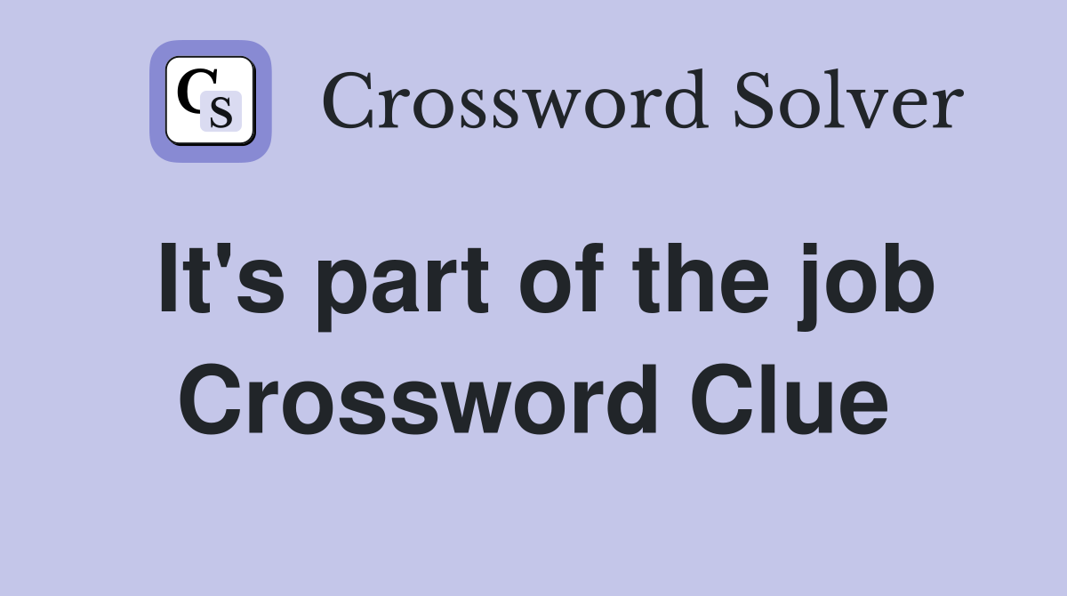 It's part of the job Crossword Clue