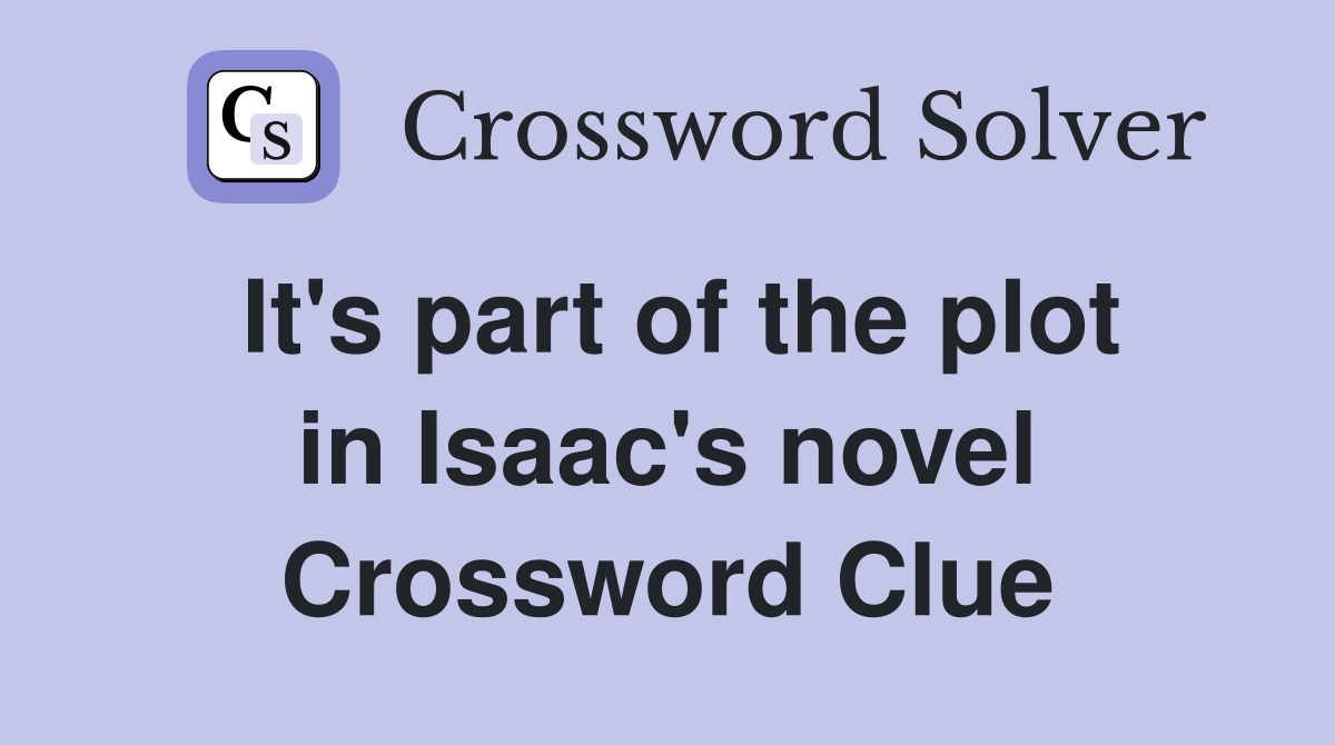 It's part of the plot in Isaac's novel Crossword Clue
