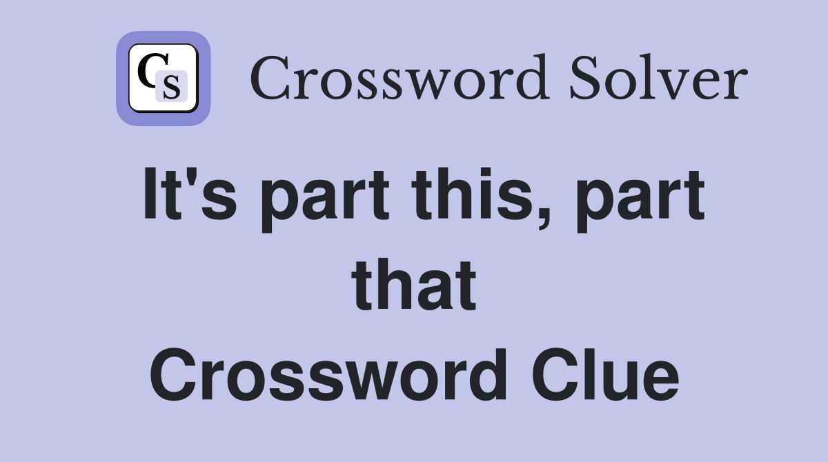 It's part this, part that Crossword Clue