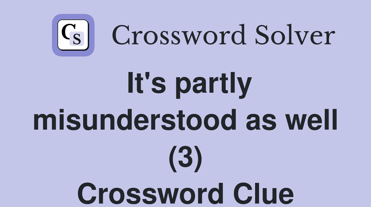 It's partly misunderstood as well (3) Crossword Clue