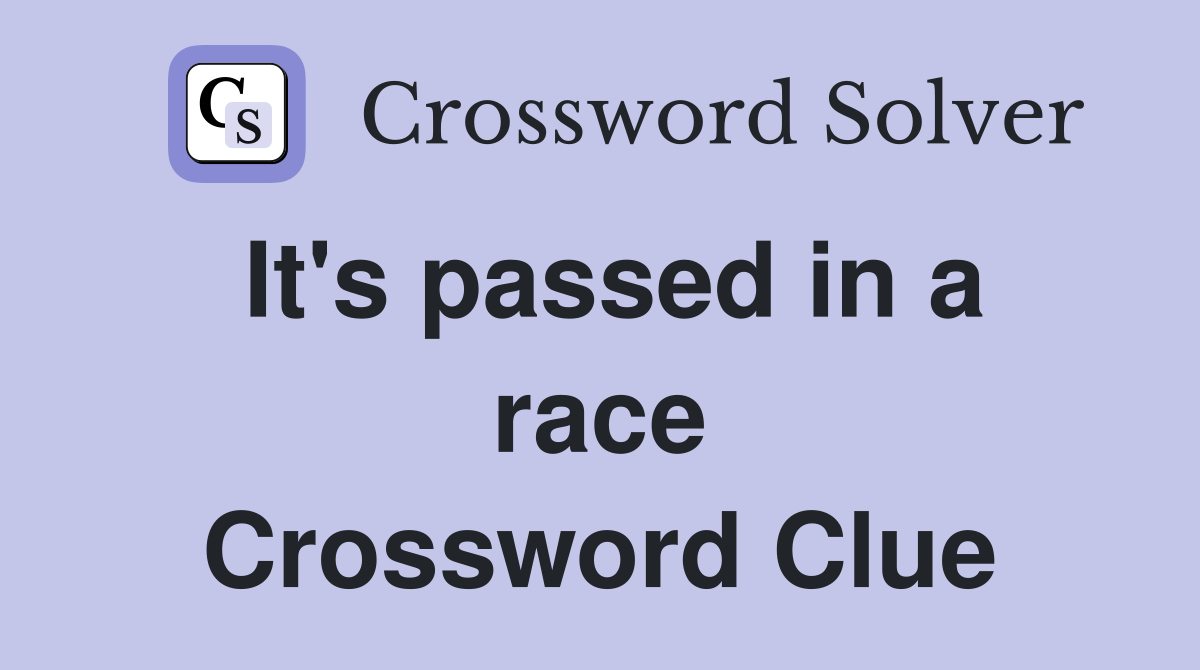 It's passed in a race Crossword Clue