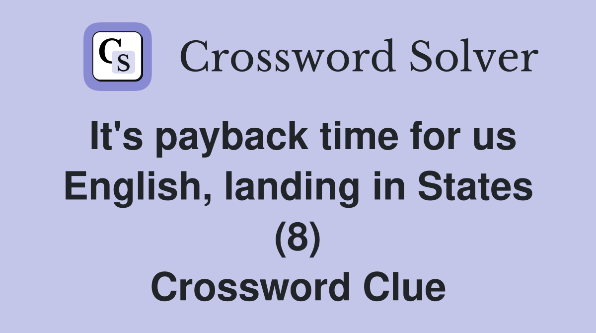 It's payback time for us English, landing in States (8) Crossword Clue