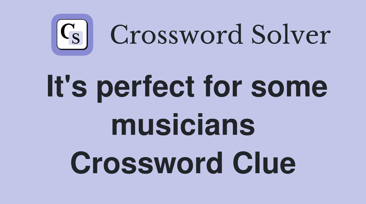 It's perfect for some musicians Crossword Clue